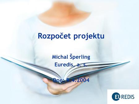 Rozpočet projektu Michal Šperling Euredis, a. s. Dne: 9.4.2004.