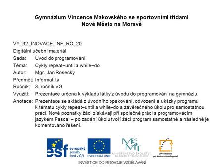 Gymnázium Vincence Makovského se sportovními třídami Nové Město na Moravě VY_32_INOVACE_INF_RO_20 Digitální učební materiál Sada: Úvod do programování.