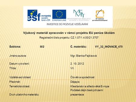 Výukový materiál zpracován v rámci projektu EU peníze školám Registrační číslo projektu: CZ.1.07/1.4.00/21.3707 Šablona:III/2Č. materiálu:VY_32_INOVACE_470.