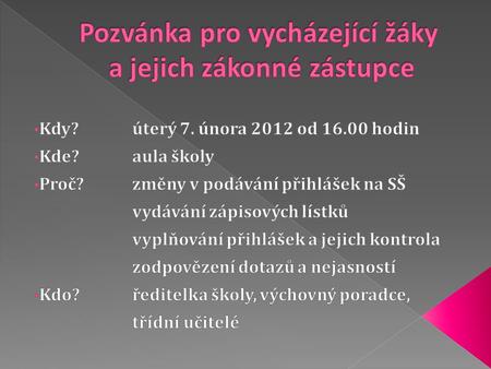  Vyplnit formuláře - dostupné na www.msmt.czwww.msmt.cz  Lze použít i starší formuláře, není povinnost školy  Doplnit termín přijímací zkoušky 
