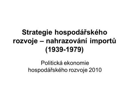 Strategie hospodářského rozvoje – nahrazování importů ( )