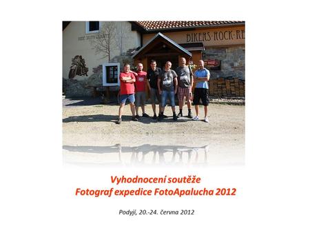 Vyhodnocení soutěže Fotograf expedice FotoApalucha 2012 Podyjí, 20.-24. června 2012.