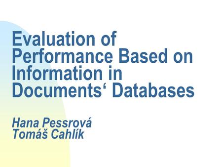 Evaluation of Performance Based on Information in Documents‘ Databases Hana Pessrová Tomáš Cahlík.