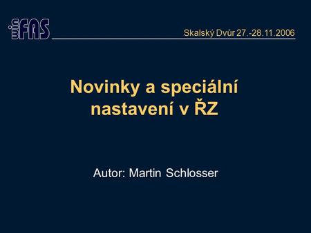 Novinky a speciální nastavení v ŘZ Autor: Martin Schlosser Skalský Dvůr 27.-28.11.2006.