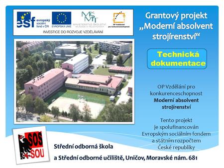 OP Vzdělání pro konkurenceschopnost Moderní absolvent strojírenství Tento projekt je spolufinancován Evropským sociálním fondem a státním rozpočtem České.