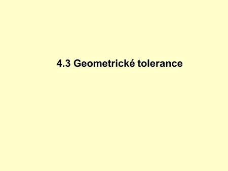 4.3 Geometrické tolerance