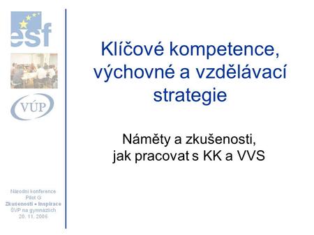 Klíčové kompetence, výchovné a vzdělávací strategie Náměty a zkušenosti, jak pracovat s KK a VVS.
