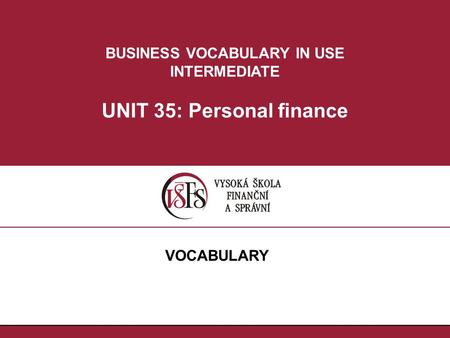 BUSINESS VOCABULARY IN USE INTERMEDIATE UNIT 35: Personal finance VOCABULARY.