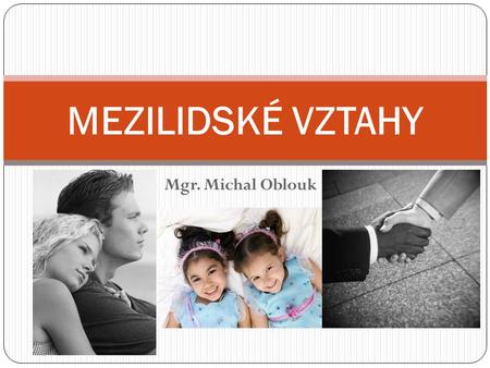 MEZILIDSKÉ VZTAHY Mgr. Michal Oblouk.