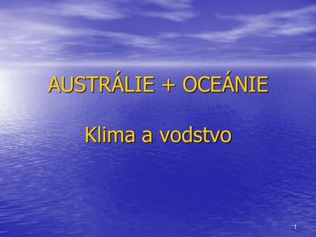 AUSTRÁLIE + OCEÁNIE Klima a vodstvo