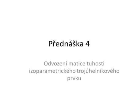 Odvození matice tuhosti izoparametrického trojúhelníkového prvku