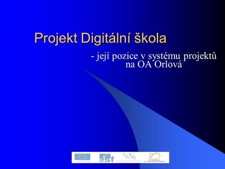 Projekt Digitální škola - její pozice v systému projektů na OA Orlová.