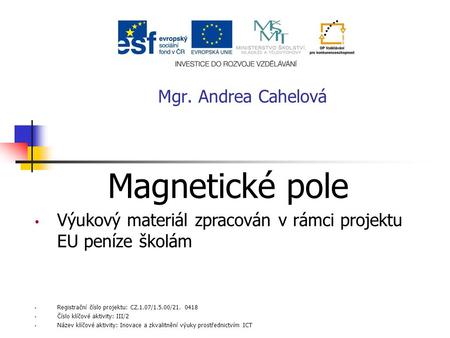 Magnetické pole Mgr. Andrea Cahelová