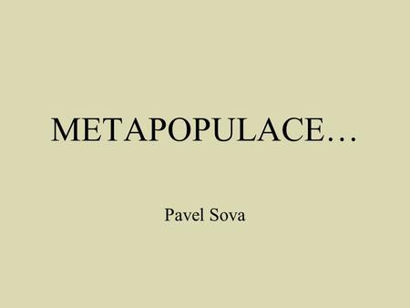 METAPOPULACE… Pavel Sova.