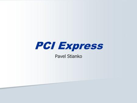 PCI Express Pavel Stianko. 2 Požadavky doby Vysoká přenosová rychlost Quality of service – data musí být v určitý čas přístupná pro zpracování Zvyšování.