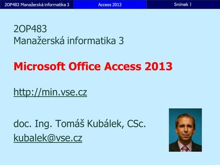 2OP483 Manažerská informatika 3Access 2013Snímek 1 2OP483 Manažerská informatika 3 Microsoft Office Access 2013   doc.