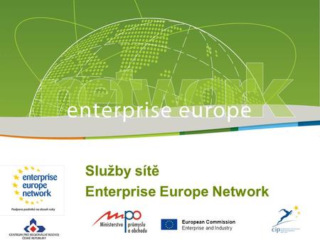 European Commission Enterprise and Industry Služby sítě Enterprise Europe Network.