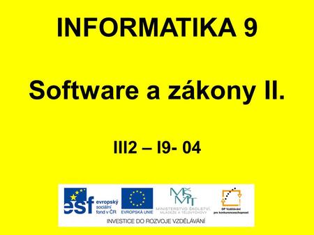 INFORMATIKA 9 Software a zákony II. III2 – I9- 04.