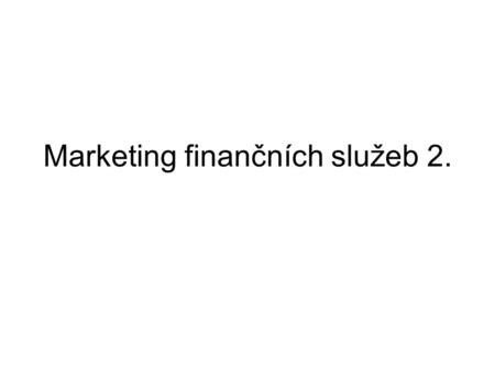 Marketing finančních služeb 2.