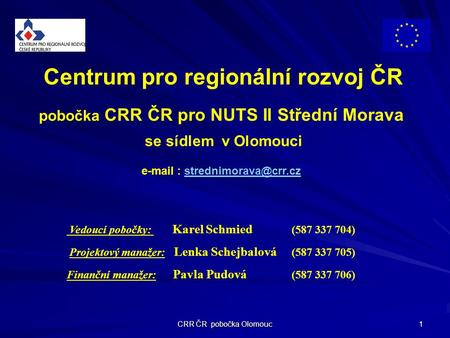 CRR ČR pobočka Olomouc 1 pobočka CRR ČR pro NUTS II Střední Morava se sídlem v Olomouci   Centrum pro regionální.