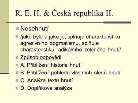 R. E. H. & Česká republika II. Nesehnutí /jaké bylo a jaké je, splňuje charakteristiku agresivního dogmatismu, splňuje charakteristiku radikálního zeleného.