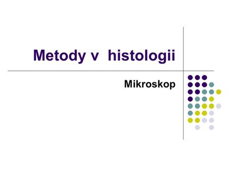 Metody v histologii Mikroskop.