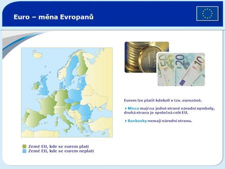 Euro – měna Evropanů Eurem lze platit kdekoli v tzv. eurozóně.