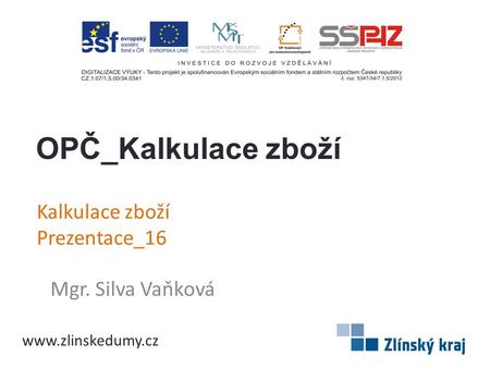 Kalkulace zboží Prezentace_16 Mgr. Silva Vaňková OPČ_Kalkulace zboží www.zlinskedumy.cz.
