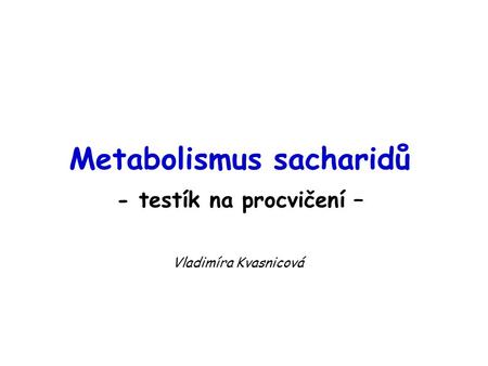 Metabolismus sacharidů - testík na procvičení –
