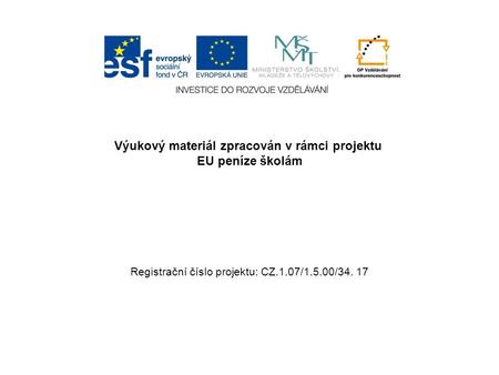 Výukový materiál zpracován v rámci projektu EU peníze školám Registrační číslo projektu: CZ.1.07/1.5.00/34. 17.
