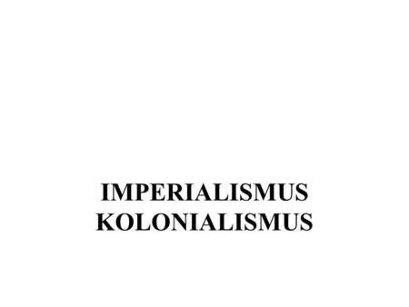 IMPERIALISMUS KOLONIALISMUS