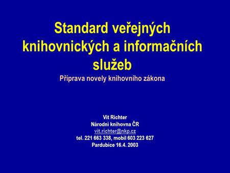 Standard veřejných knihovnických a informačních služeb Příprava novely knihovního zákona Vít Richter Národní knihovna ČR tel. 221 663.