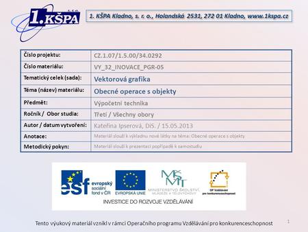 Tento výukový materiál vznikl v rámci Operačního programu Vzdělávání pro konkurenceschopnost 1. KŠPA Kladno, s. r. o., Holandská 2531, 272 01 Kladno, www.1kspa.cz.