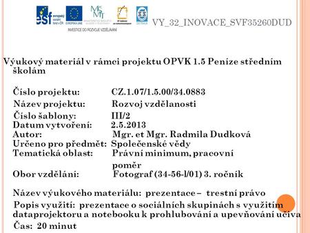 VY_32_INOVACE_SVF35260DUD Výukový materiál v rámci projektu OPVK 1.5 Peníze středním školám Číslo projektu: CZ.1.07/1.5.00/34.0883 Název projektu: Rozvoj.
