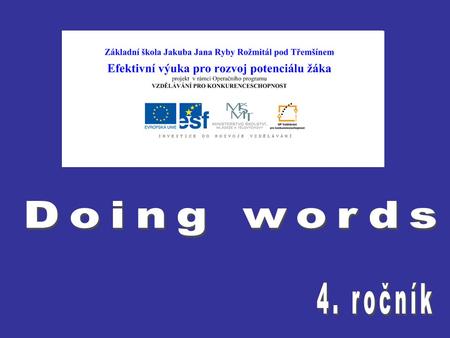 Vypracovala: Mgr. V. Sýkorová Použitá literatura: Peisertová A.: První slova. Nakladatelství BUVIK, Bratislava, 1999.
