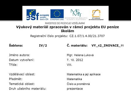 Výukový materiál zpracován v rámci projektu EU peníze školám Registrační číslo projektu: CZ.1.07/1.4.00/21.3707 Šablona:IV/2Č. materiálu:VY_ 4 2_INOVACE_.