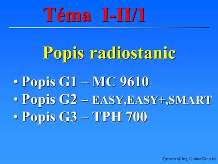 Téma I-II/1 Popis radiostanic Popis G1 – MC 9610