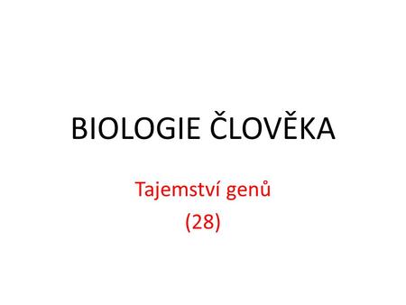 BIOLOGIE ČLOVĚKA Tajemství genů (28).