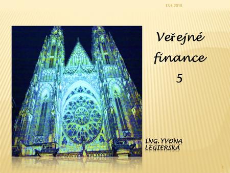 11.4.2017 Veřejné finance 5 Ing. Yvona Legierská.