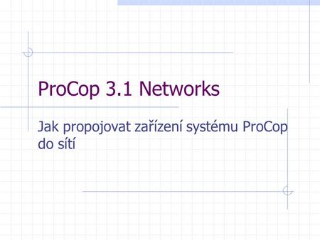 ProCop 3.1 Networks Jak propojovat zařízení systému ProCop do sítí.