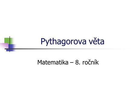 * 16. 7. 1996 Pythagorova věta Matematika – 8. ročník *