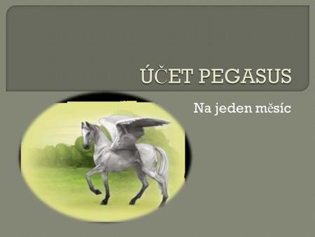 Na jeden m ě síc. Ú č et Pegasus Vám zp ř ístupní nové funkce a umo ž ní Vám zjednodušit Vaši hru.