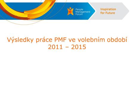 Výsledky práce PMF ve volebním období 2011 – 2015.