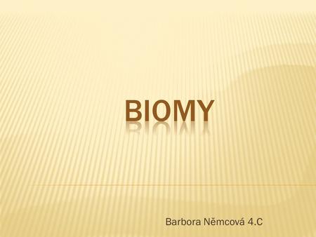 Biomy Barbora Němcová 4.C.
