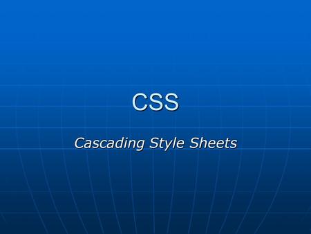 CSS Cascading Style Sheets. Výhody CSS Mohou ušetřit psaní zdrojového kódu Mohou ušetřit psaní zdrojového kódu Tvoření libovolných vzhledů Tvoření libovolných.