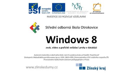 Windows 8 zvuk, video a grafické ovládací prvky v databázi Střední odborná škola Otrokovice www.zlinskedumy.cz Autorem materiálu a všech jeho částí, není-li.