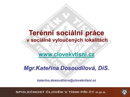 Terénní sociální práce v sociálně vyloučených lokalitách  Mgr.Kateřina Dosoudilová, DiS.