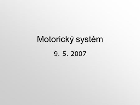 Motorický systém 9. 5. 2007.