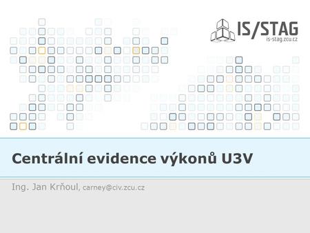 Centrální evidence výkonů U3V Ing. Jan Krňoul,