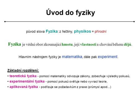 Úvod do fyziky původ slova Fyzika: z řečtiny, physikos = přírodní